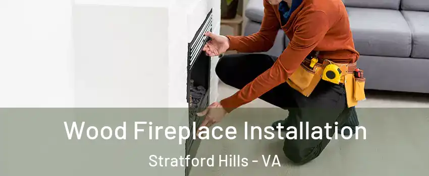 Wood Fireplace Installation Stratford Hills - VA