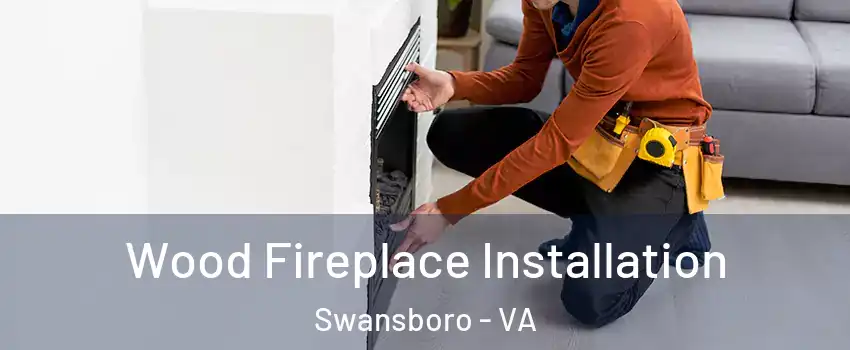 Wood Fireplace Installation Swansboro - VA