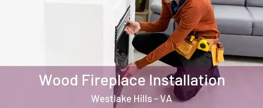 Wood Fireplace Installation Westlake Hills - VA