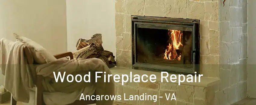 Wood Fireplace Repair Ancarows Landing - VA