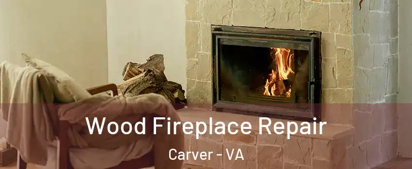 Wood Fireplace Repair Carver - VA