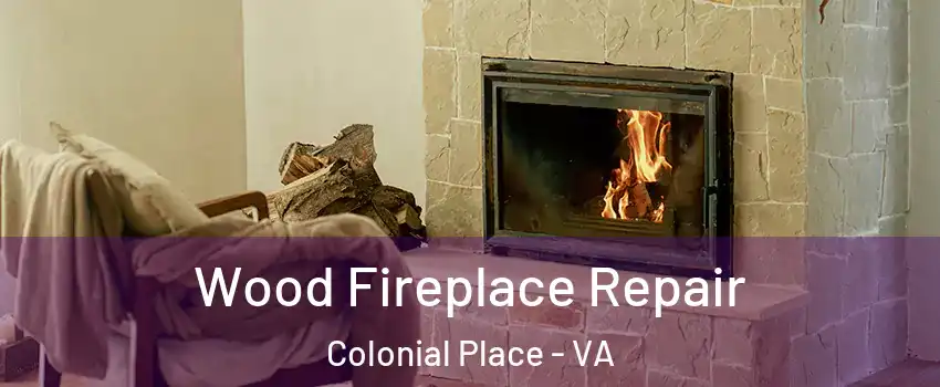 Wood Fireplace Repair Colonial Place - VA