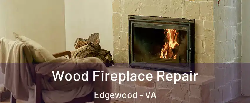 Wood Fireplace Repair Edgewood - VA