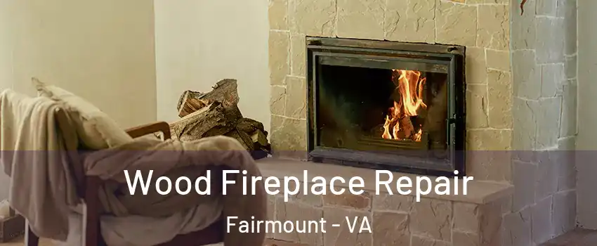 Wood Fireplace Repair Fairmount - VA