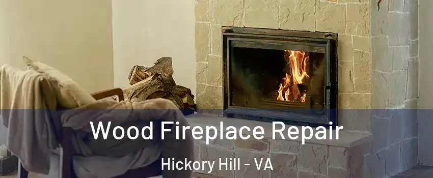 Wood Fireplace Repair Hickory Hill - VA