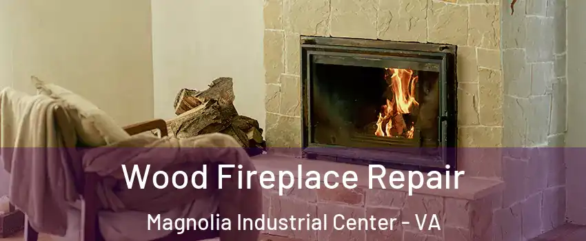 Wood Fireplace Repair Magnolia Industrial Center - VA