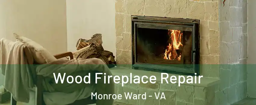 Wood Fireplace Repair Monroe Ward - VA