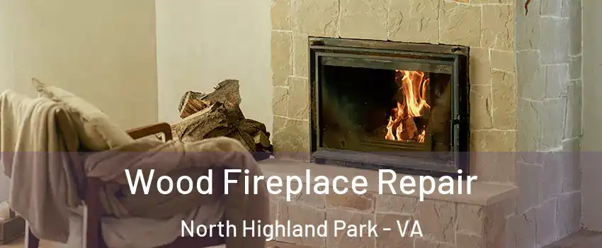 Wood Fireplace Repair North Highland Park - VA