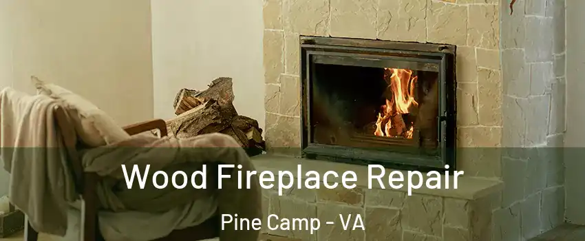 Wood Fireplace Repair Pine Camp - VA