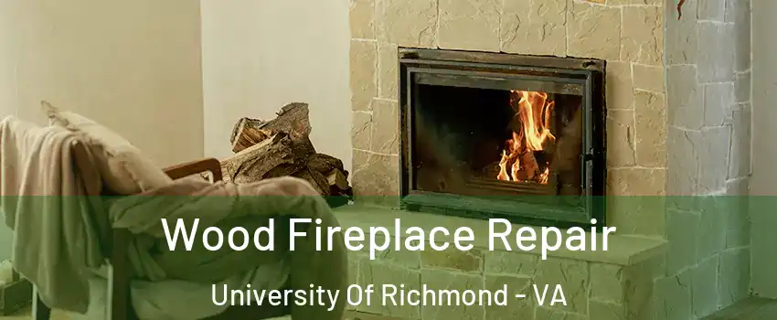 Wood Fireplace Repair University Of Richmond - VA