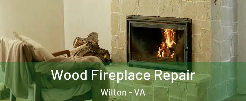 Wood Fireplace Repair Wilton - VA