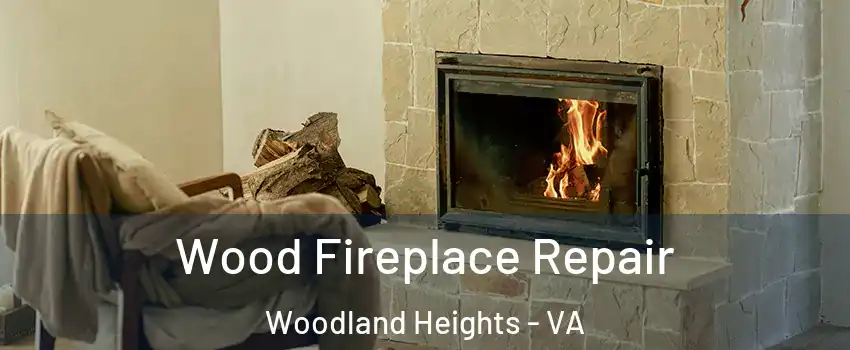 Wood Fireplace Repair Woodland Heights - VA