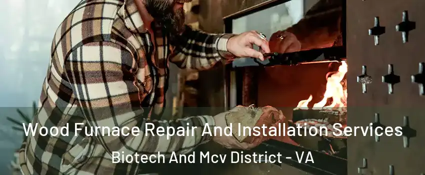 Wood Furnace Repair And Installation Services Biotech And Mcv District - VA