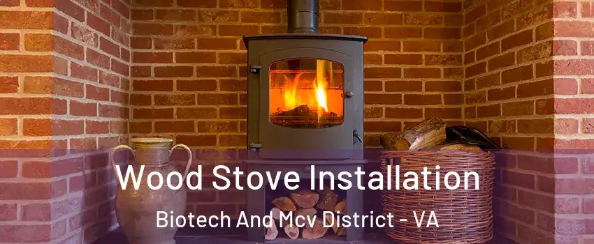 Wood Stove Installation Biotech And Mcv District - VA