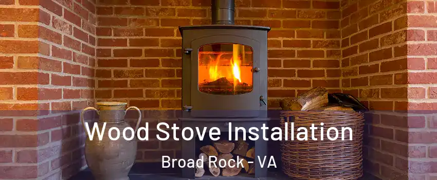 Wood Stove Installation Broad Rock - VA