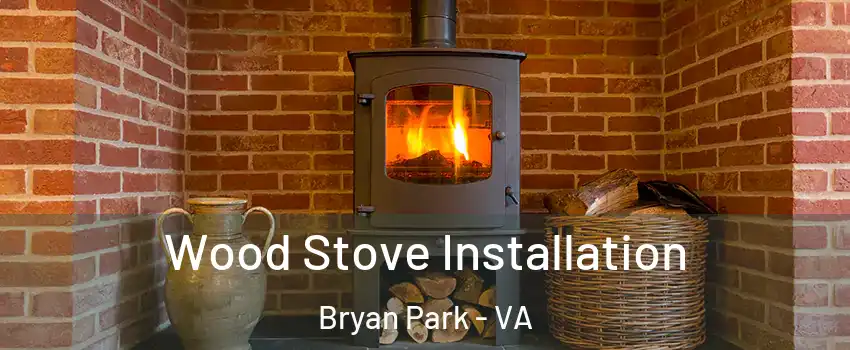 Wood Stove Installation Bryan Park - VA