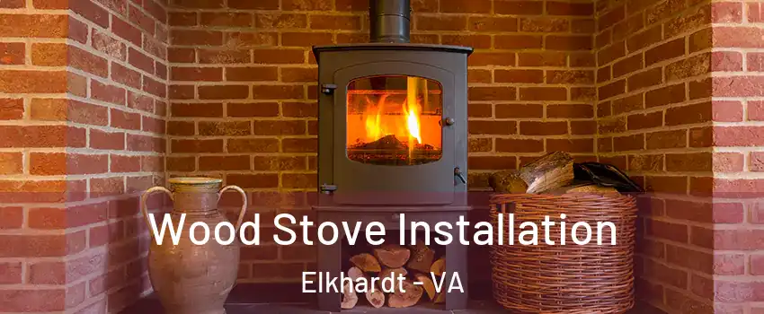 Wood Stove Installation Elkhardt - VA