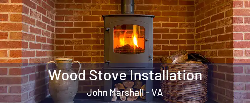 Wood Stove Installation John Marshall - VA