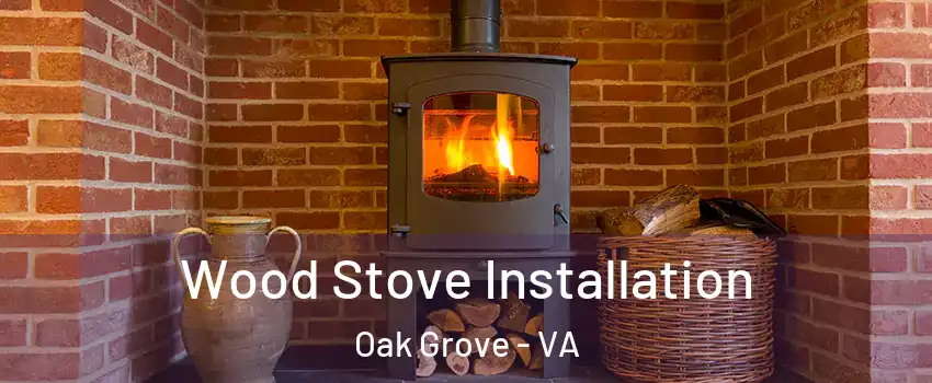 Wood Stove Installation Oak Grove - VA