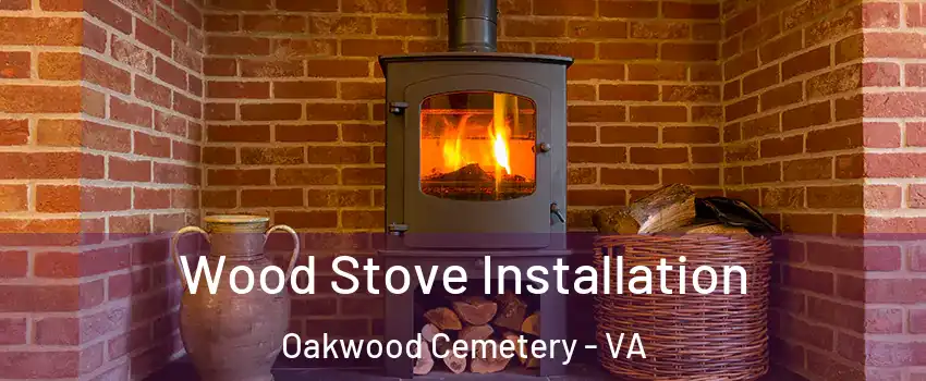 Wood Stove Installation Oakwood Cemetery - VA