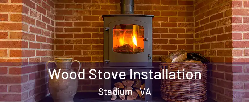 Wood Stove Installation Stadium - VA