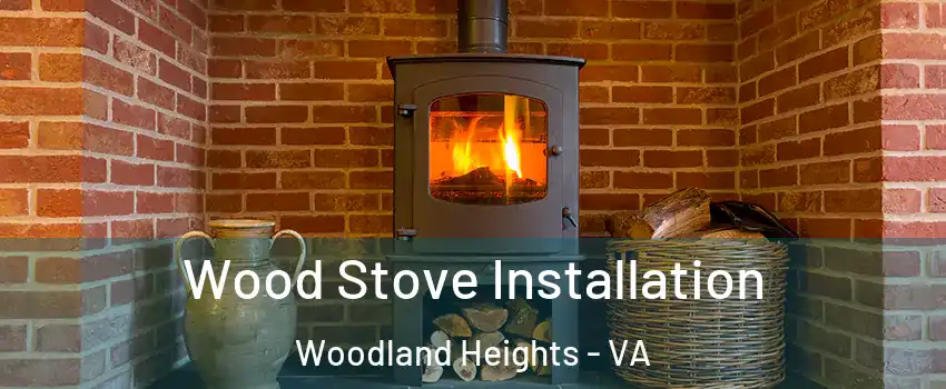 Wood Stove Installation Woodland Heights - VA