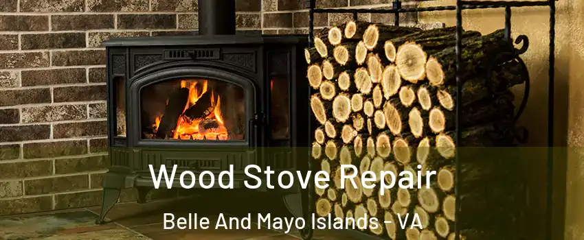 Wood Stove Repair Belle And Mayo Islands - VA