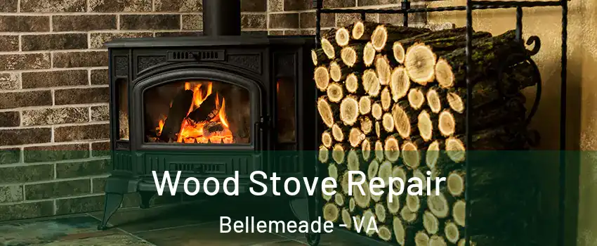 Wood Stove Repair Bellemeade - VA