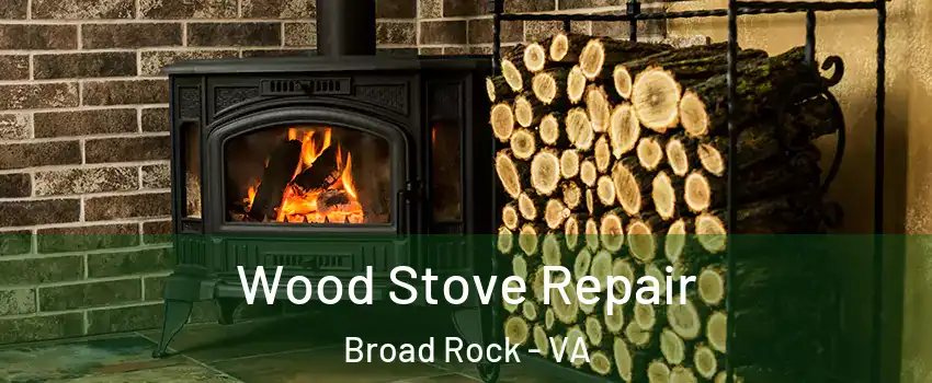 Wood Stove Repair Broad Rock - VA