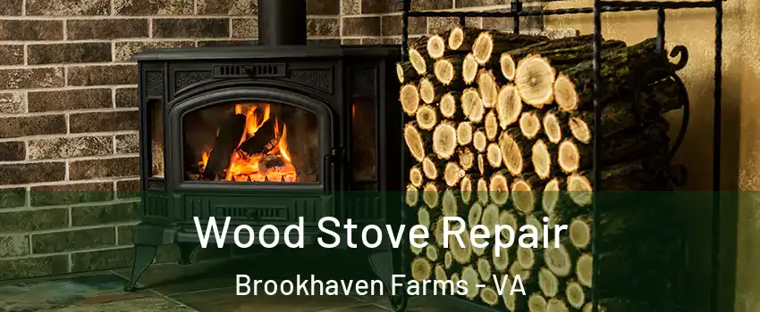 Wood Stove Repair Brookhaven Farms - VA