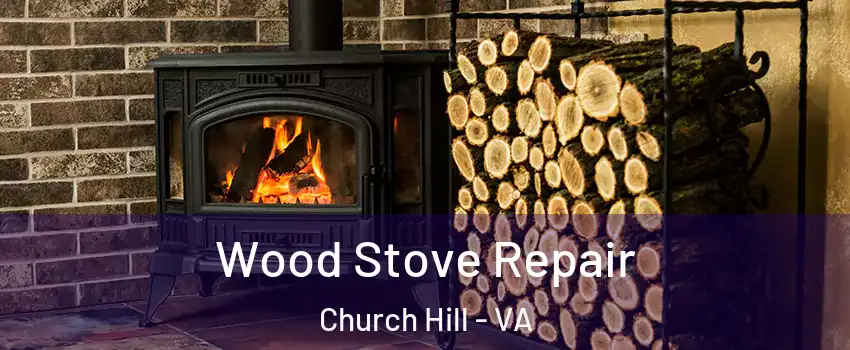 Wood Stove Repair Church Hill - VA