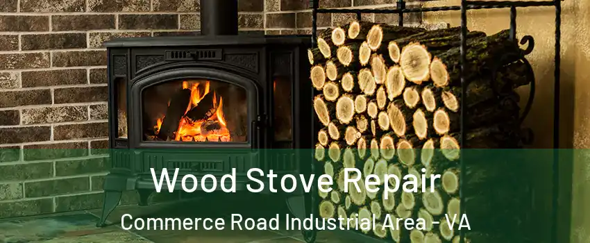 Wood Stove Repair Commerce Road Industrial Area - VA