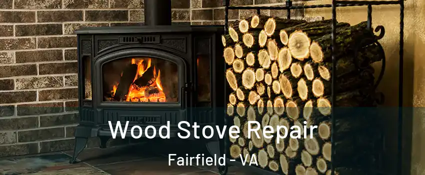 Wood Stove Repair Fairfield - VA