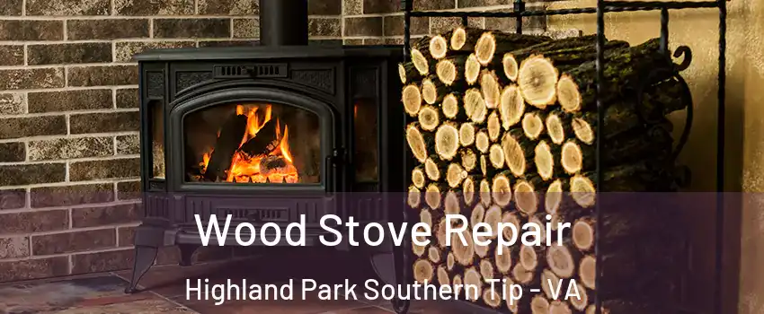 Wood Stove Repair Highland Park Southern Tip - VA