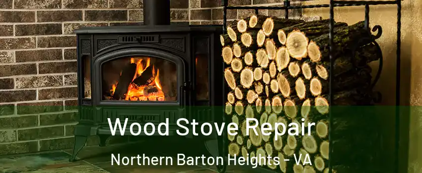 Wood Stove Repair Northern Barton Heights - VA