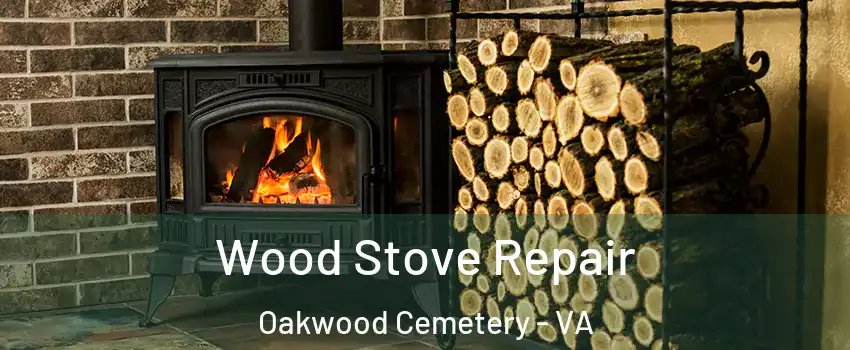 Wood Stove Repair Oakwood Cemetery - VA