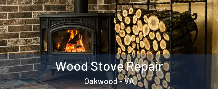 Wood Stove Repair Oakwood - VA