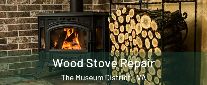 Wood Stove Repair The Museum District - VA