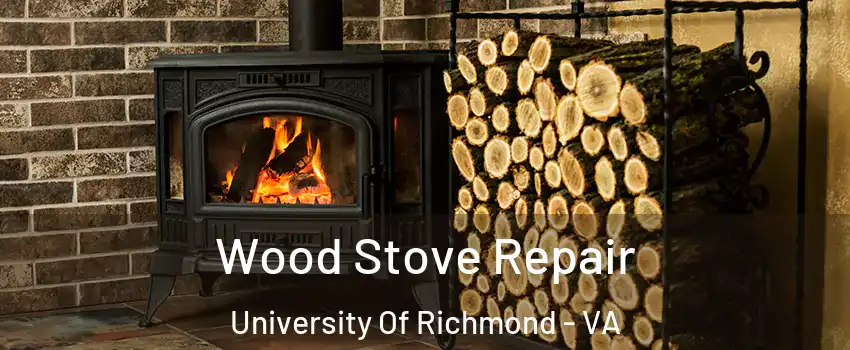 Wood Stove Repair University Of Richmond - VA