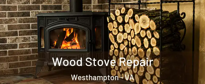 Wood Stove Repair Westhampton - VA