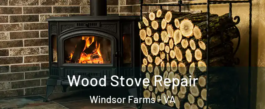 Wood Stove Repair Windsor Farms - VA