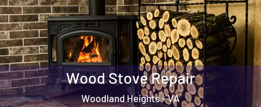 Wood Stove Repair Woodland Heights - VA